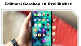 Akıllı Telefon Alırken Dikkat Edilmesi Gereken 10 Özellik
