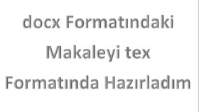 docx Formatındaki Makale tex Formatında Yazıldı.