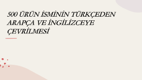 500 ÜRÜN İSMİNİN TÜRKÇEDEN İNGİLİZCE VE ARAPÇAYA ÇEVRİLMESİ