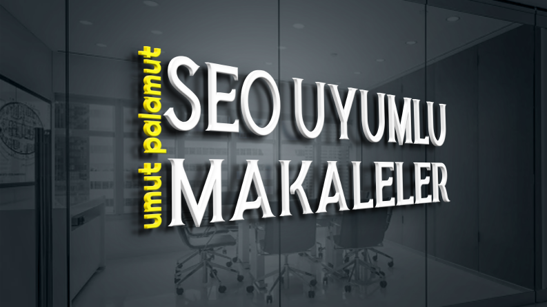 SEO Uyumlu Makaleler & İçerikler