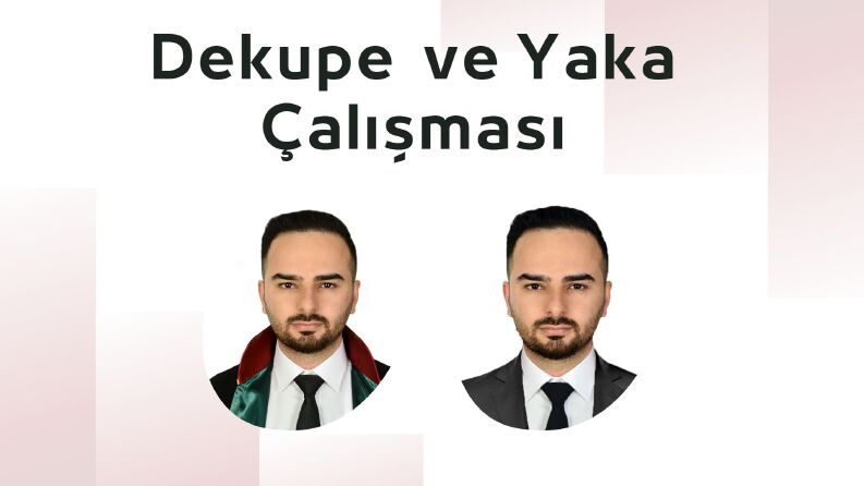 DEKUPE VE YAKA ÇALIŞMASI