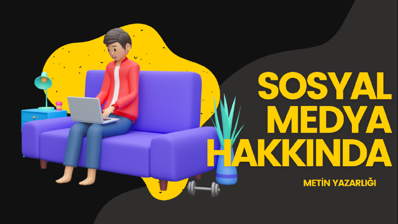 Sosyal Medya Hakkında - Metin Yazarlığı