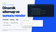 Teknik SEO — Dinamik Sitemap ve Sunucu Render