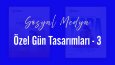 Sosyal Medya Özel Gün Tasarımları