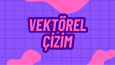Vectörel Çizim