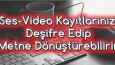 Ben, video ve ses kayıtlarınıza deşifre hizmeti sağlarım