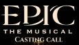 EPIC THE MUSICAL- CASTING CALL