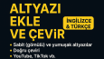 Videolarınız için en iyi düzenleme ve İngilizce/Türkçe altyazı ekleme