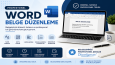 Word Belgesi Düzenleme ve Profesyonel Biçimlendirme Çalışmas