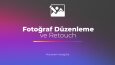 Fotoğraf Düzenleme ve Retouch