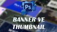 Yaptığım bazı banner ve thumbnaıl çalışmaları
