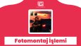 Fotomontaj İşlemi