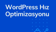 Wordpress Full Hız Optimizasyonu