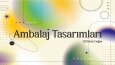 Tüm Ambalaj Tasarımı Projelerim