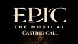EPIC THE MUSICAL- CASTING CALL