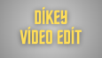 Dikey Video Editi