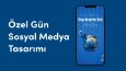 Özel Gün Sosyal Medya Çalışmaları (Story)