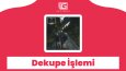 Canlı & Cansız Varlık Dekupe İşlemi