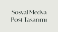 Sosyal Medya Post Tasarımları