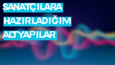 Sanatçılara Ürettiğim Altyapılar