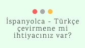 İspanyolca - Türkçe çevirilerinizi yapabilirim