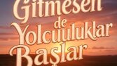 Gitmesen de Yolculuklar Başlar