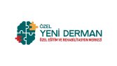 YENİ DERMAN ÖZEL EĞİTİM VE REHABİLİTASYON MERKEZİ
