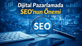 Dijital Pazarlamada SEO’nun Önemi