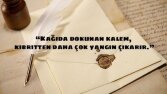 Kalem, kalbe giden kısa bir yoldur.