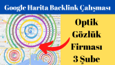 Optik Firması 3 Şubesi İçin Harita Backlink Çalışması