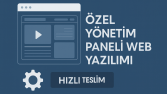 Özel Yönetim Panelli Web Yazılım Tasarımı