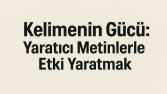 Kelimenin Gücü: Yaratıcı Metinlerle Etki Yaratmak