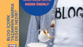 Markanıza Özel Blog oluşturma Neden Önemli?