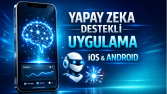 Yapay Zeka Destekli Mobil Uygulamanızı Geliştiriyorum