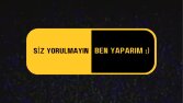 Siz yorulmayın, ben yaparım! :)