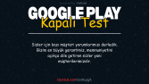 Google Play kapalı test hizmeti güveniliriğimiz