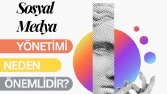 Sosyal Medya Yönetimi Nedir ve Neden Önemlidir?