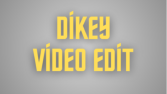 Dikey Video Editi