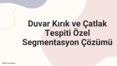 Duvar Kırık ve Çatlak Tespiti Özel Segmentasyon Çözümü