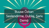 Buuse Özkan - Seslendirme, Şarkı Demo