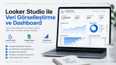 Looker Studio ile Veri Görselleştirme ve Dashboard