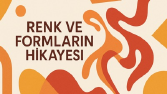 RENKLERİN VE FORMLARIN HİKAYESİ