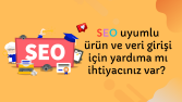 SEO uyumlu ürün&Veri girişi için buradayım