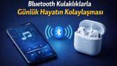 Bluetooth Kulaklıklarla Günlük Hayatın Kolaylaşması
