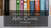 Ben sizin için Osmanlıca metin çevirilerinizi yapabilirim 