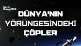 Dünya’nın Yörüngesindeki Çöpler