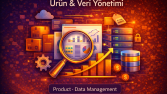 Ürün & Veri Yönetimi