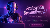 Ben, yapay zeka seslendirme yaparım