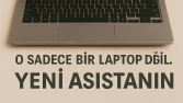 “O Sadece Bir Laptop Değil. Yeni Asistanın.”