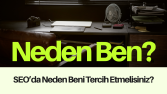 SEO'da Neden Beni Tercih Etmelisiniz?